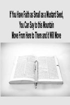 If You Have Faith as Small as a Mustard Seed, You Can Say to this Mountain