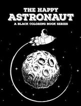 The Happy Astronaut: Space Coloring Book, 21 Beautiful Astronaut Illustrations on Black Backround, A Black Coloring Book Series