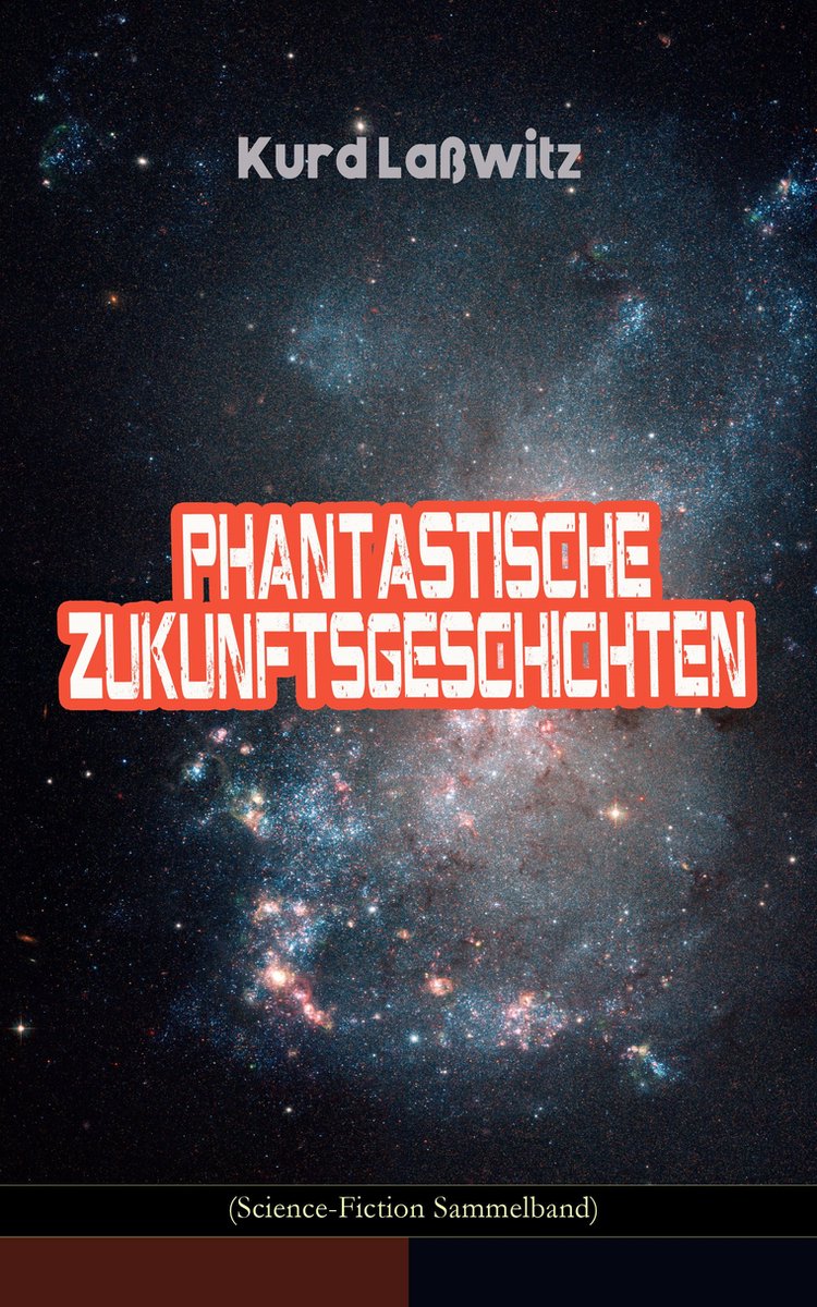 Phantastische Zukunftsgeschichten (Science-Fiction Sammelband) - Kurd Laßwitz