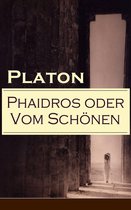 Phaidros oder Vom Schönen (Vollständige deutsche Ausgabe)
