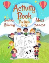 Activity Book for Kids 6-12 - Maze . Dot-toDot . Sudoku . Coloring