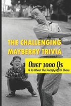 The Challenging Mayberry Trivia: Over 1000 Qs & As About The Andy Griffith Show