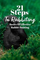21 Steps To Rabbiting: Basics Of Effective Rabbit Hunting