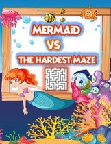 mermaid vs The hardest maze: mermaid Maze Puzzle Book For Kids