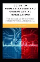 Guide To Understanding And Curing Atrial Fibrillation