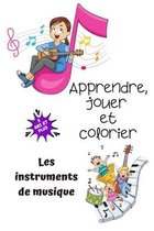 Apprendre, jouer et colorier, les instruments de musique