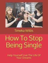 How To Stop Being Single