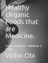 Food Is Medicine / Medicine Is Food.- Healthy Organic Foods that are Medicine