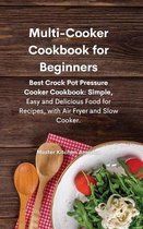 Multi-Cooker Cookbook for Beginners: Best Crock Pot Pressure Cooker Cookbook