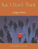 But, I Don't Think