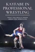 Kayfabe in Professional Wrestling: What You Really Know About Pro Wrestling