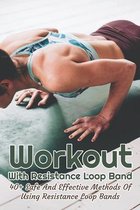 Workout With Resistance Loop Band: 40+ Safe And Effective Methods Of Using Resistance Loop Bands