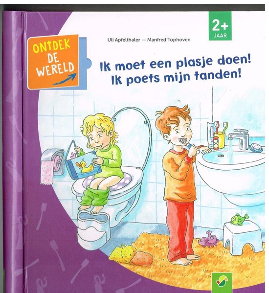 Ik moet een plasje doen! Ik poets mijn tanden!/ ontdek de wereld/ vanaf 2 jaar
