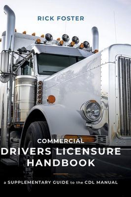 Commercial Drivers Licensure Handbook, Rick Foster 9781525570506