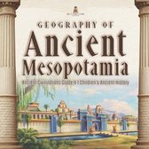 Geography of Ancient Mesopotamia Ancient Civilizations Grade 4 Children's Ancient History