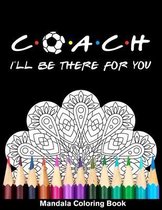Coach I'll Be There For You Mandala Coloring Book