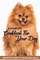 A Complete Cookbook For Your Dog Definitive Guide To Homemade Meals