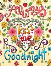 Always Kiss Me Goodnight: Adult Coloring Book for Good Vibes