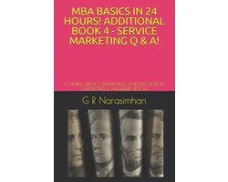 MBA Basics in 24 Hours- MBA Basics in 24 Hours! Additional Book 4 - Service Marketing Q & A!