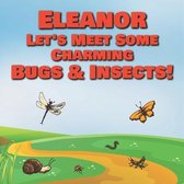 Eleanor Let's Meet Some Charming Bugs & Insects!