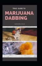 True Guide To Marijuana Dabbing