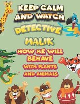 keep calm and watch detective Malik how he will behave with plant and animals