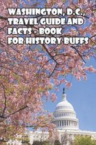 Washington, D.C., Travel Guide And Facts - Book For History Buffs