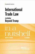Nutshell Series- International Trade Law, including Beyond Trump, in a Nutshell