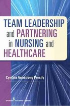 Team Leadership and Partnering in Nursing and Healthcare