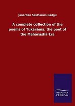 A complete collection of the poems of Tukáráma, the poet of the Maháráshá¹Lra