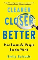 Clearer, Closer, Better How Successful People See the World