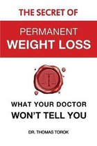 The Secret of Permanent Weight Loss - What Your Doctor Won't Tell You