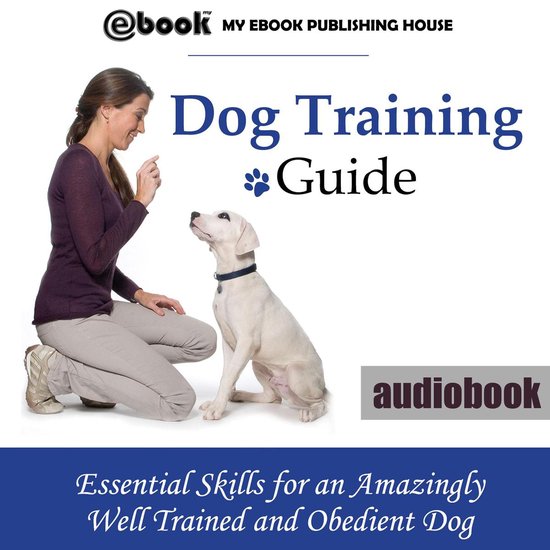 Dog Training Guide: Essential Skills for an Amazingly Well T ... - cover