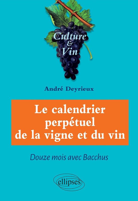 Le calendrier perpétuel de la vigne et du vin - Douze mois  ... - cover