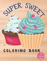 Super Sweet Coloring Book: Sweet cupcakes and Treats Coloring Book for Kids, Super Sweet Coloring Book
