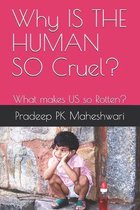 Why IS THE HUMAN SO Cruel?