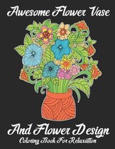 Awesome Flower Vase and Flower Design Coloring Book For Relaxation