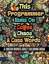 This Programmer Runs On Coffee, Chaos and Cuss Words