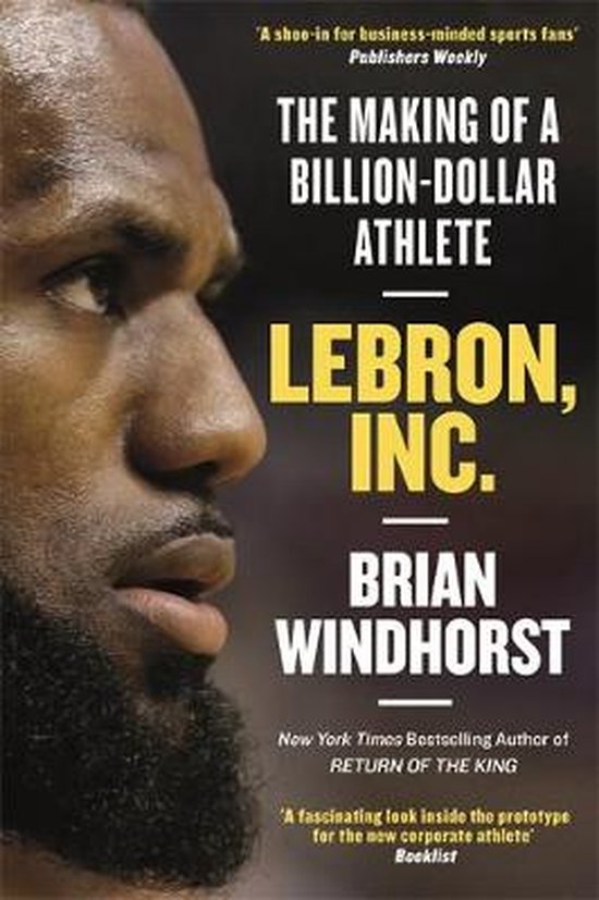 LeBron, Inc The Making of a BillionDollar Athlete