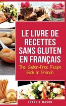 Le Livre De Recettes Sans Gluten En Francais/ The Gluten-Free Recipe Book In French