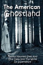 The American Ghostland: Famous Haunted Sites And Dive Deep Into The World Of Supernature