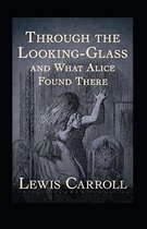 Through the Looking Glass (And What Alice Found There) Annotated