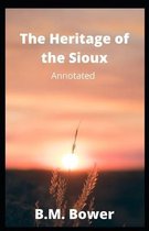 The Heritage of the Sioux Annotated