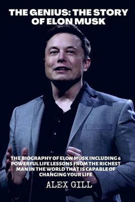 The genius: The story of Elon Musk: The biography of Elon Musk