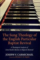 Monographs in Baptist History-The Sung Theology of the English Particular Baptist Revival