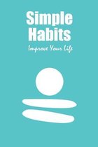 Simple Habits: Improve Your Life