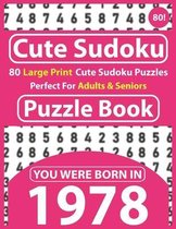 Cute Sudoku Puzzle Book: 80 Large Print Cute Sudoku Puzzles Perfect For Adults & Seniors: You Were Born In 1978