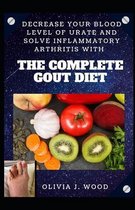 Decrease Your Blood Level Of Urate And Solve Inflammatory Arthritis With The Complete Gout Diet
