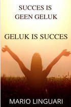 Succes Is Geen Geluk Geluk Is Succes