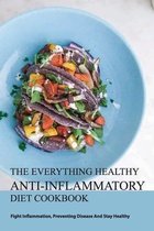 The Everything Healthy Anti-inflammatory Diet Cookbook- Fight Inflammation, Preventing Disease And Stay Healthy